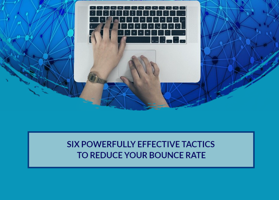 Six Powerfully Effective Tactics to Reduce Your Bounce Rate
