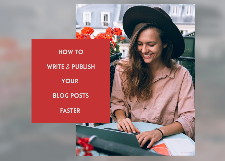 How to Write and Publish Your Blog Posts Faster