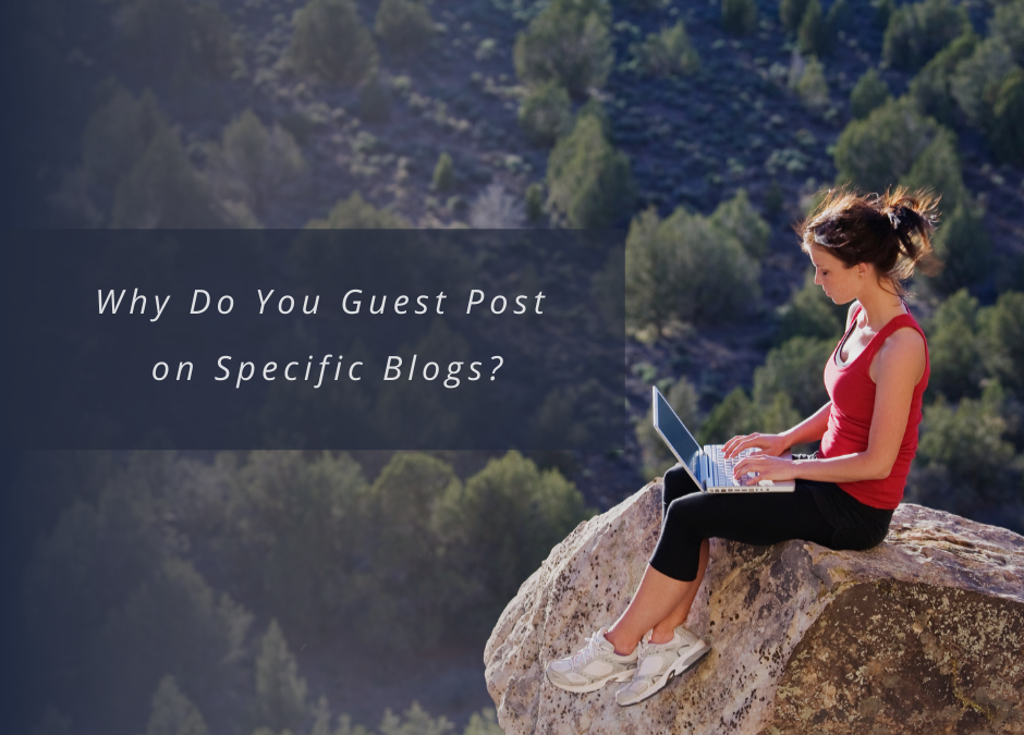 Why Do You Guest Post on Specific Blogs?