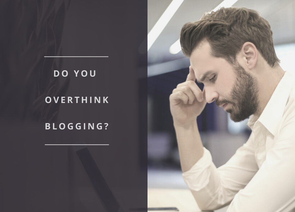 Do You Overthink Blogging?