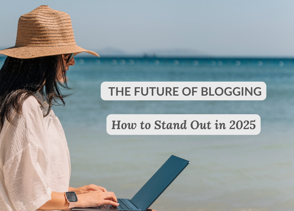 The Future of Blogging: How to Stand Out in 2025